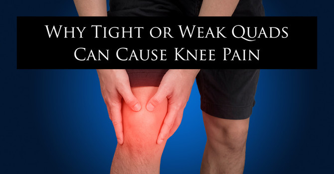 Why Tight or Weak Quads Can Cause Knee Pain (and What to Do About It)