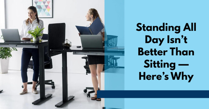 Standing All Day Isn’t Better Than Sitting — Here’s Why image