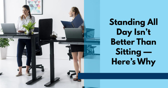 Standing All Day Isn’t Better Than Sitting — Here’s Why image