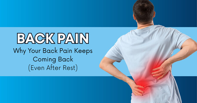 Why Your Back Pain Keeps Coming Back (Even After Rest)